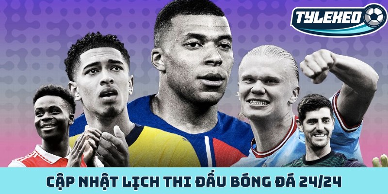 Lịch thi đấu bóng đá mới nhất cập nhật tối nay ngày mai 1 Cập nhật lịch thi đấu bóng đá 24/24