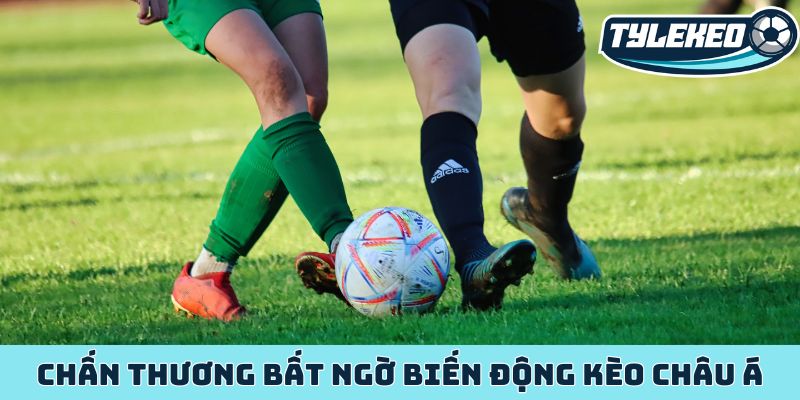Kèo châu Á - Kèo đấu cân bằng sức mạnh, tối ưu lợi nhuận 3 Chấn thương bất ngờ biến động kèo châu Á