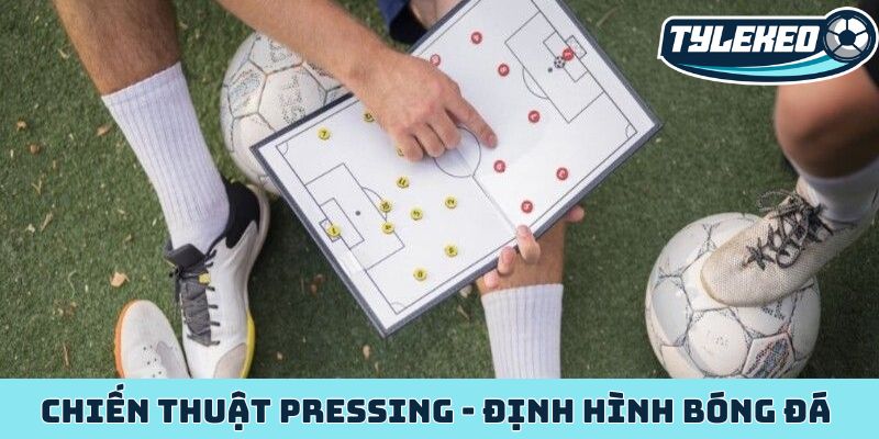 Chiến thuật Pressing - Định hình bóng đá thời đại mới 1 Chiến thuật Pressing