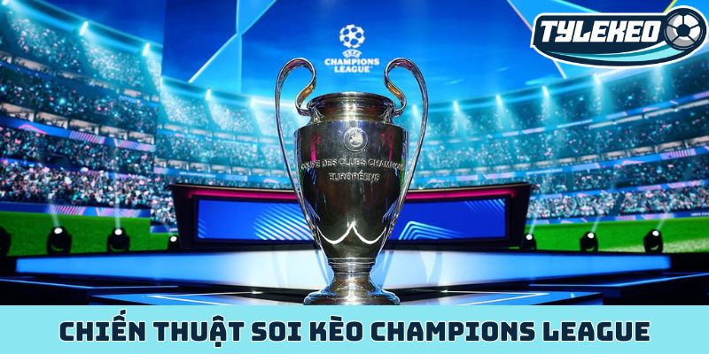 Chiến thuật soi kèo Champions League - Bí kíp vàng thắng lớn 1 chiến thuật soi kèo Champions League