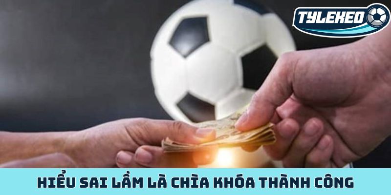 Kiểm soát cảm xúc khi cá cược quyết định thành bại 4 Hiểu sai lầm là chìa khóa thành công