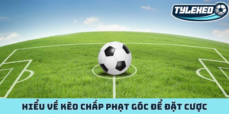 Giải mã kèo chấp phạt góc - Chiến lược cá cược sành sỏi nhất 2 Hiểu về kèo chấp phạt góc để đặt cược