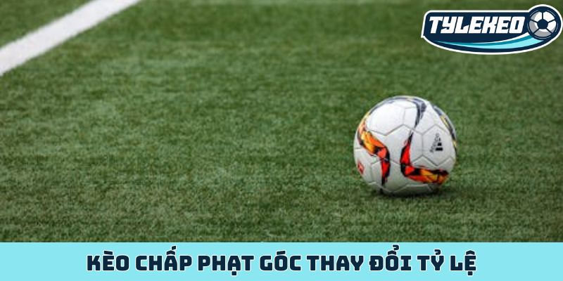 Giải mã kèo chấp phạt góc - Chiến lược cá cược sành sỏi nhất 3 Kèo chấp phạt góc thay đổi tỷ lệ
