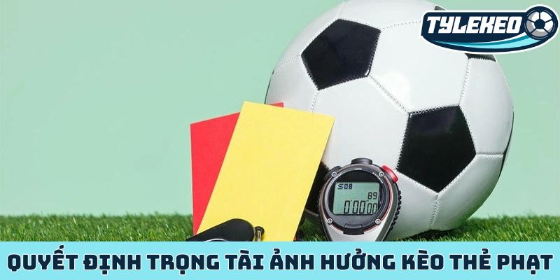 Kèo thẻ phạt - Khoảnh khắc sinh lời từ tâm lý cầu thủ 3 Quyết định trọng tài ảnh hưởng kèo thẻ phạt