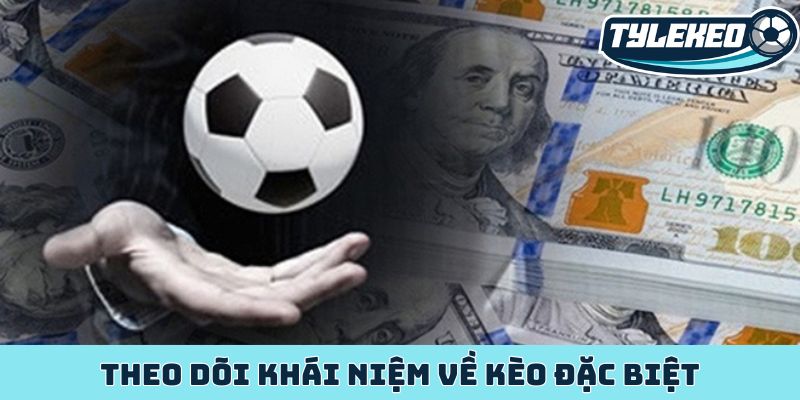 Ma thuật kèo đặc biệt cơ hội kiếm tiền không giới hạn 2 Theo dõi khái niệm về kèo đặc biệt