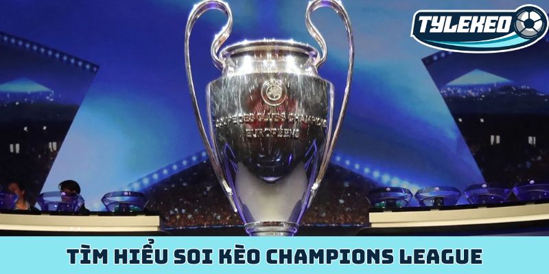 Chiến thuật soi kèo Champions League - Bí kíp vàng thắng lớn 2 Tìm hiểu soi kèo Champions League