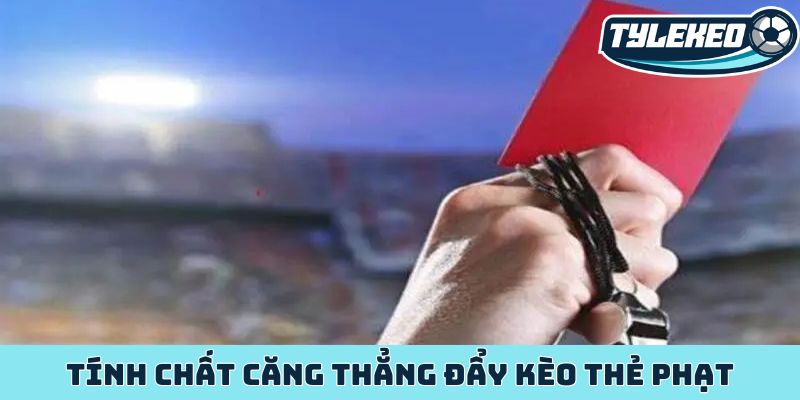 Kèo thẻ phạt - Khoảnh khắc sinh lời từ tâm lý cầu thủ 2 Tính chất căng thẳng đẩy kèo thẻ phạt
