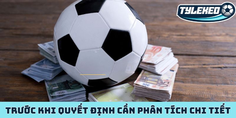 Kiểm soát cảm xúc khi cá cược quyết định thành bại 3 Trước khi quyết định cần phân tích chi tiết